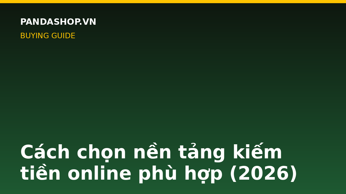 Cách chọn nền tảng kiếm tiền online phù hợp (2026)