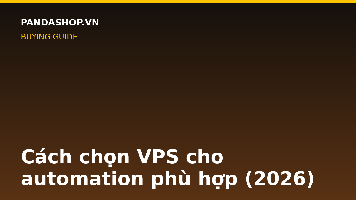 Cách chọn VPS cho automation phù hợp (2026)
