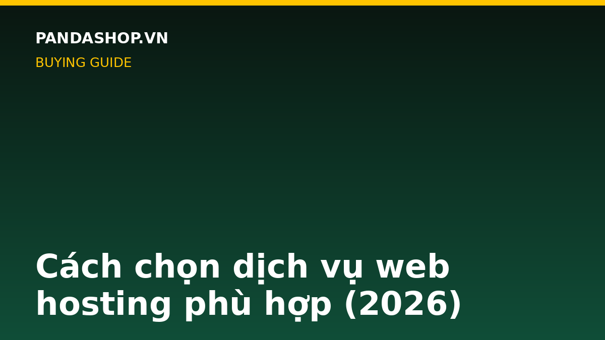 Cách chọn dịch vụ web hosting phù hợp (2026)