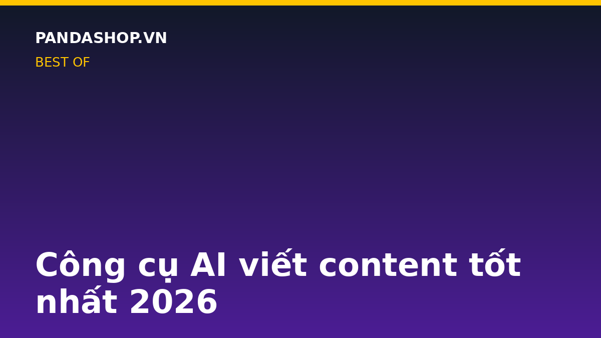 Công cụ AI viết content tốt nhất 2026