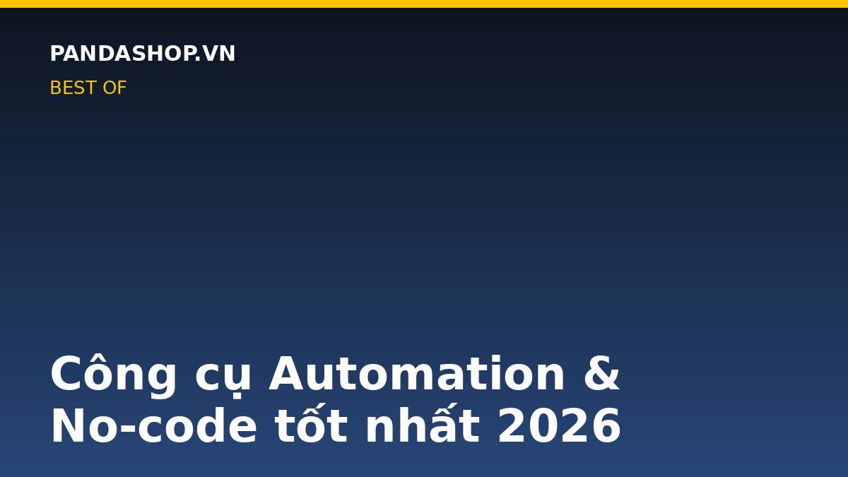 Công cụ Automation & No-code tốt nhất 2026