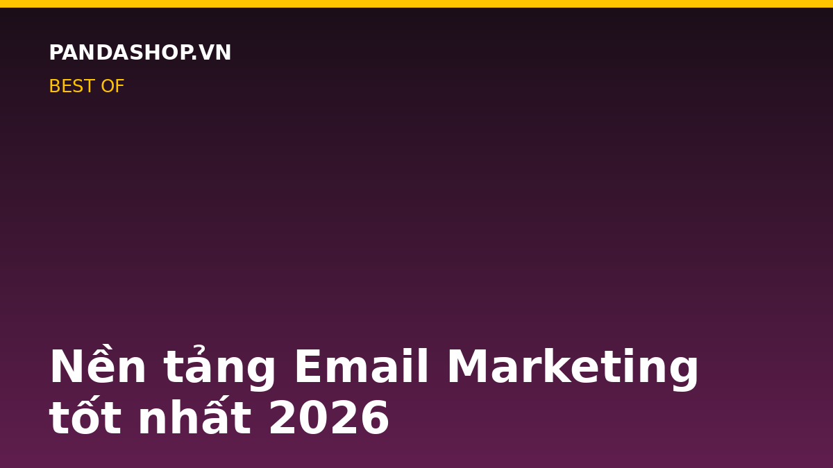 Nền tảng Email Marketing tốt nhất 2026