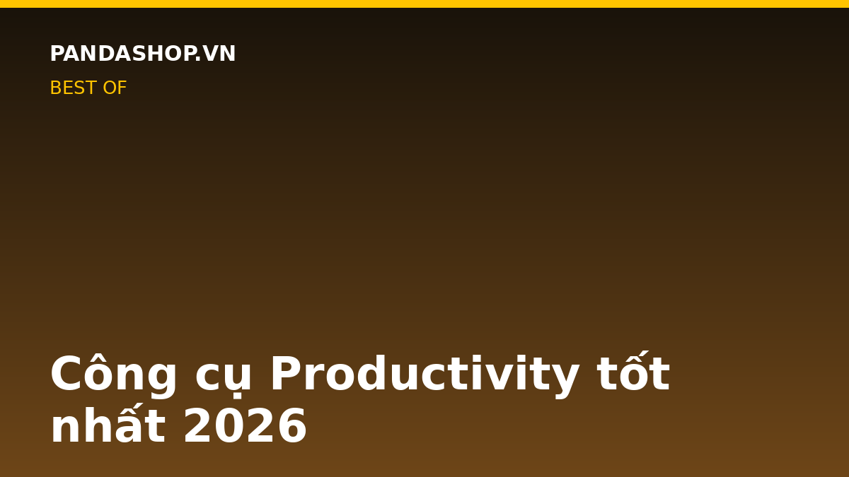 Công cụ Productivity tốt nhất 2026